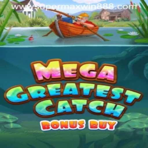 Unleashing Thrills with MegaGreatestCatchBonusBuy and the Alluring SUPERMAXWIN888